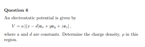 Question 6 An Electrostatic Potential Is Given By V A X D E Yey Zez Where A And D Are Constants Determine The C 1
