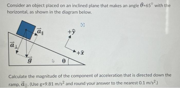 Consider An Object Placed On An Inclined Plane That Makes An Angle 0 65 With The Horizontal As Shown In The Diagram Be 1