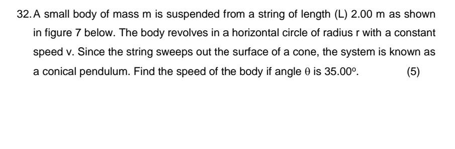 32 A Small Body Of Mass M Is Suspended From A String Of Length L 2 00 M As Shown In Figure 7 Below The Body Revolves 1