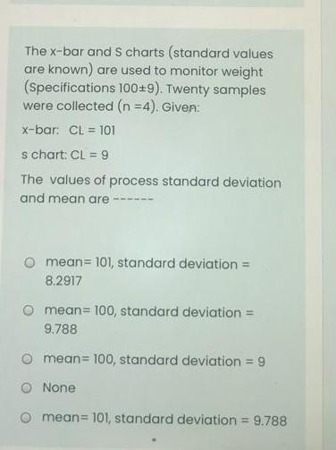 The X Bar And S Charts Standard Values Are Known Are Used To Monitor Weight Specifications 100 9 Twenty Samples Wer 1