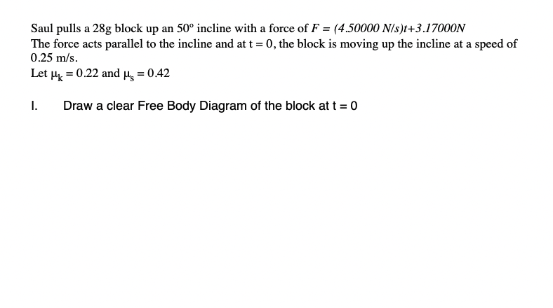 Saul Pulls A 28g Block Up An 50 Incline With A Force Of F 4 50000 N S T 3 17000n The Force Acts Parallel To The Incl 1