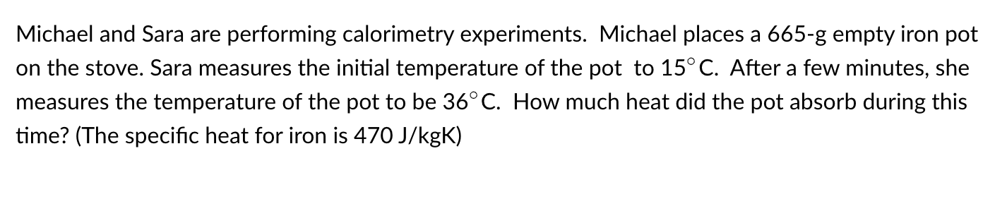 Michael And Sara Are Performing Calorimetry Experiments Michael Places A 665 G Empty Iron Pot On The Stove Sara Measur 1