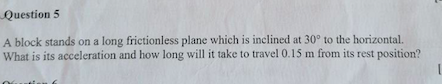 Question 5 A Block Stands On A Long Frictionless Plane Which Is Inclined At 30 To The Horizontal What Is Its Accelerat 1