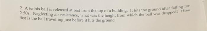 2 A Tennis Ball Is Released At Rest From The Top Of A Building It Hits The Ground After Falling For 2 50s Neglecting 1