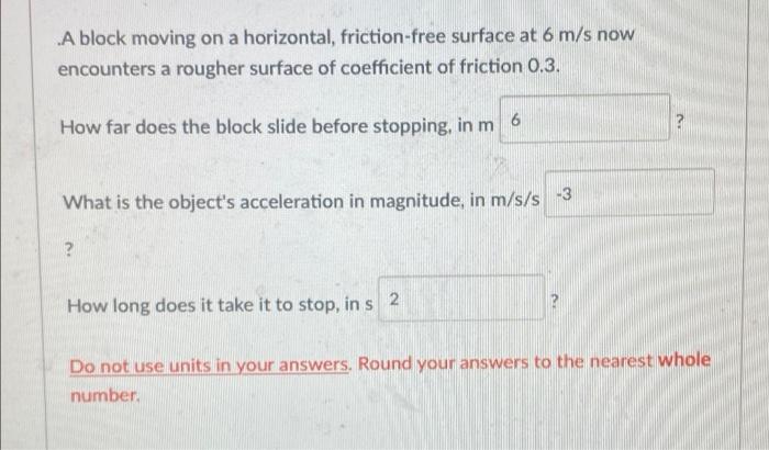 A Block Moving On A Horizontal Friction Free Surface At 6 M S Now Encounters A Rougher Surface Of Coefficient Of Fricti 1