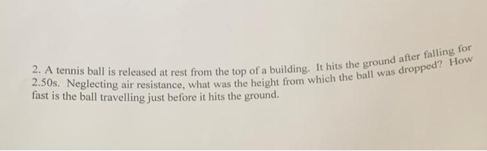 2 A Tennis Ball Is Released At Rest From The Top Of A Building It Hits The Ground After Falling For 2 50s Neglecting 1