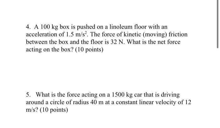 4 A 100 Kg Box Is Pushed On A Linoleum Floor With An Acceleration Of 1 5 M S The Force Of Kinetic Moving Friction B 1