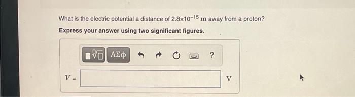 What Is The Electric Potential A Distance Of 2 8x10 15 M Away From A Proton Express Your Answer Using Two Signcant Figu 4
