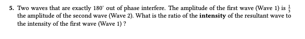 5 Two Waves That Are Exactly 180 Out Of Phase Interfere The Amplitude Of The First Wave Wave 1 Is The Amplitude Of 1