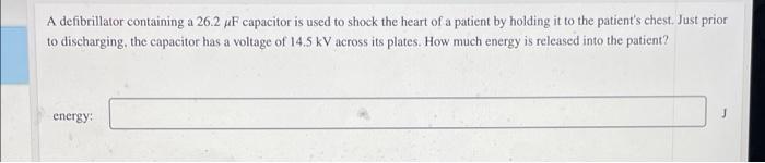 A Defibrillator Containing A 26 2 Uf Capacitor Is Used To Shock The Heart Of A Patient By Holding It To The Patient S Ch 1