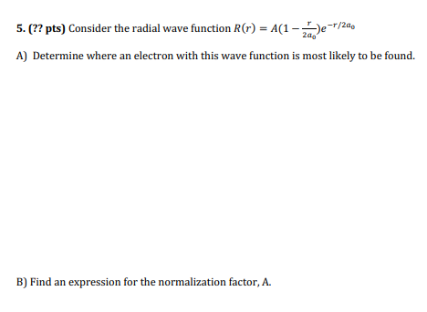 5 Pts Consider The Radial Wave Function R R 4 1 2 E 20 A Determine Where An Electron With This Wave Function 1