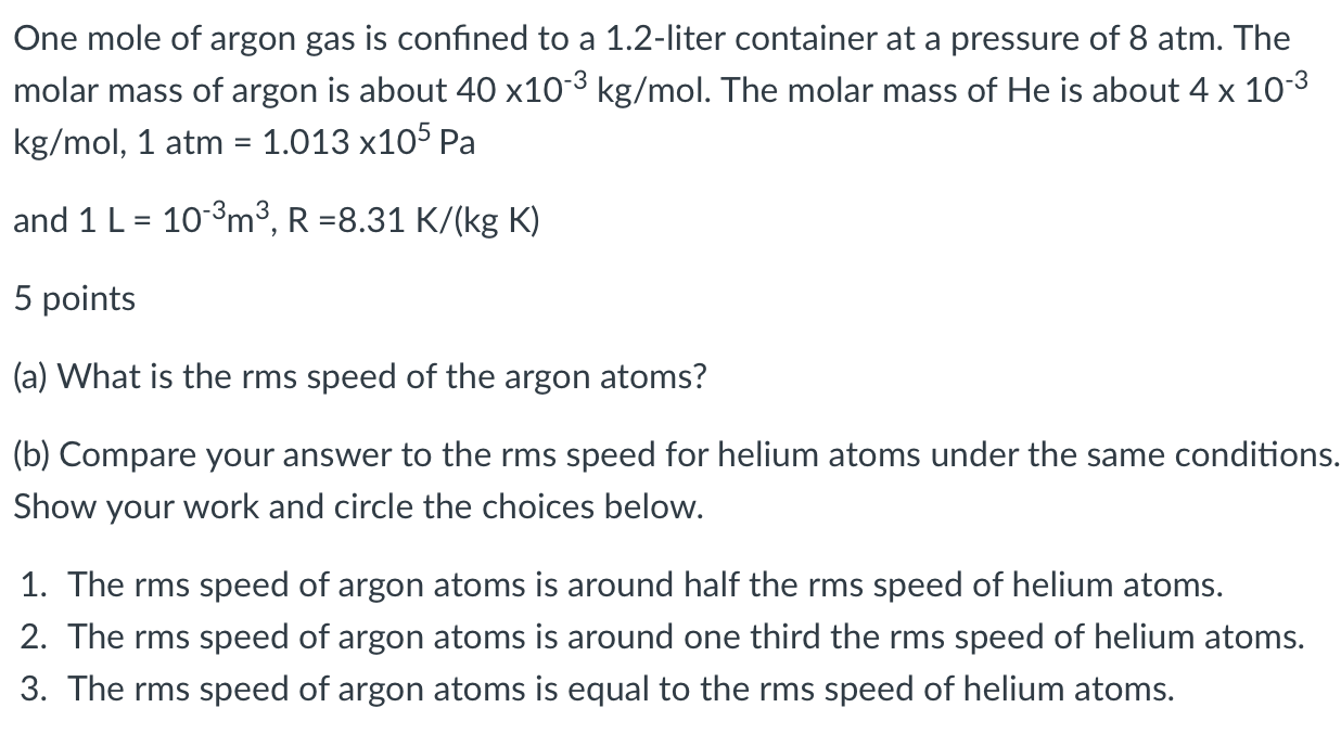 One Mole Of Argon Gas Is Confined To A 1 2 Liter Container At A Pressure Of 8 Atm The Molar Mass Of Argon Is About 40 X 1