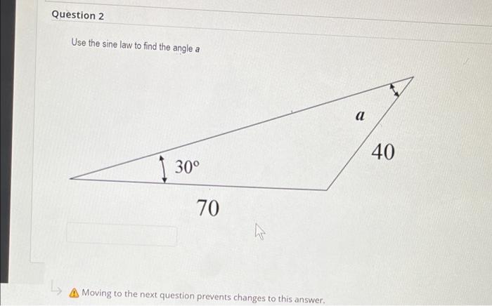 Question 2 Use The Sine Law To Find The Angle A 30 70 A Moving To The Next Question Prevents Changes To This Answer A 1