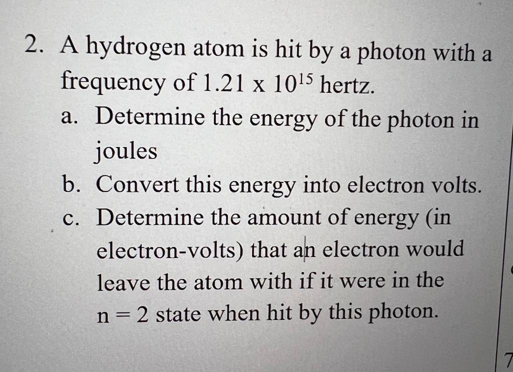 2 A Hydrogen Atom Is Hit By A Photon With A Frequency Of 1 21 X 10 5 Hertz A Determine The Energy Of The Photon In Jo 1