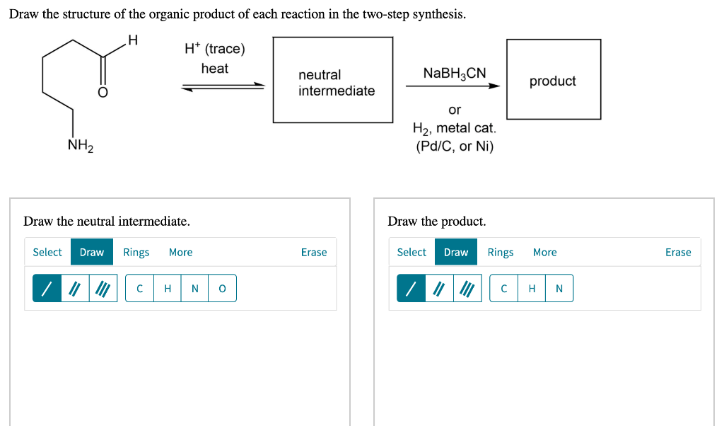 Draw The Structure Of The Organic Product Of Each Reaction In The Two Step Synthesis H H Trace Heat Neutral Intermed 1