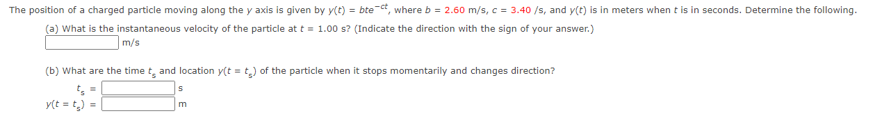 The Position Of A Charged Particle Moving Along The Y Axis Is Given By Y T Btect Where B 2 60 M S C 3 40 S An 1