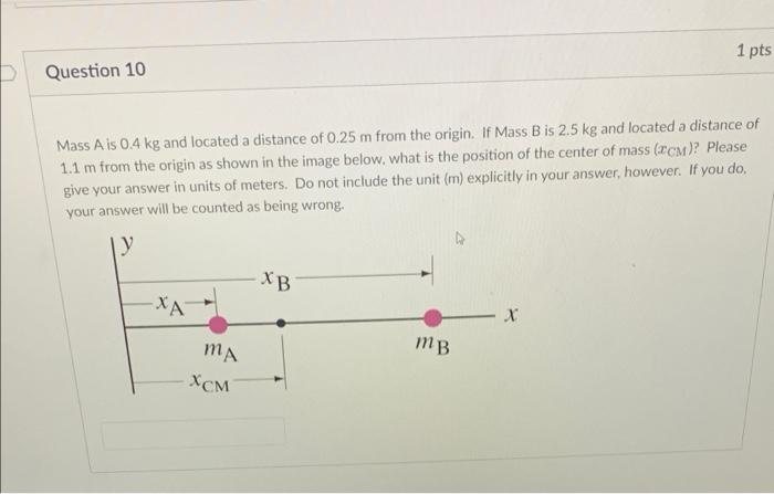 D 1 Pts Question 10 Mass A Is 0 4 Kg And Located A Distance Of 0 25 M From The Origin If Mass B Is 2 5 Kg And Located A 1