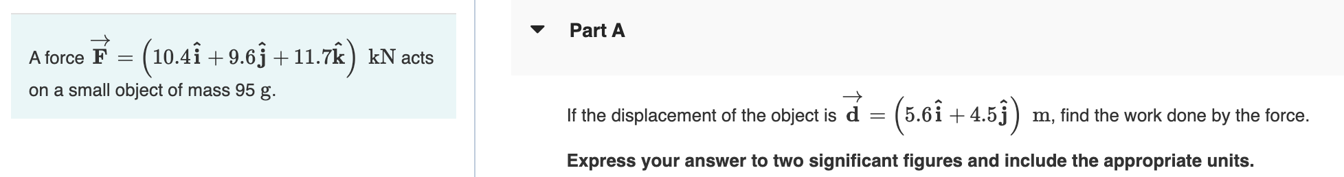 A Force F 10 41 9 63 11 7k Kn Acts On A Small Object Of Mass 95 G Part A If The Displacement Of The Object Is D 1