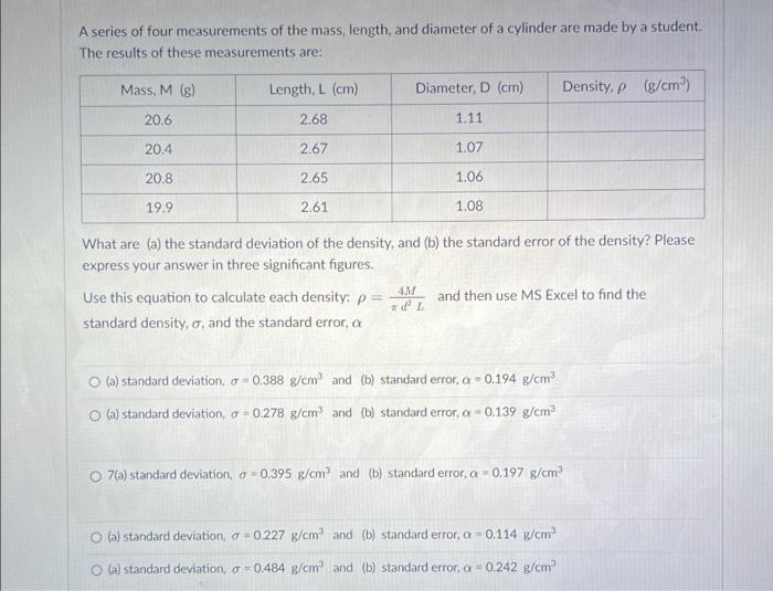 A Series Of Four Measurements Of The Mass Length And Diameter Of A Cylinder Are Made By A Student The Results Of Thes 1
