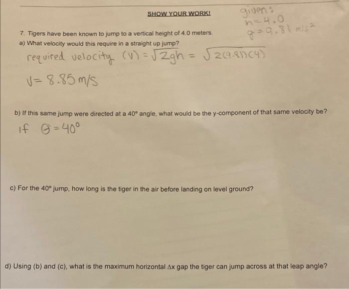 Show Your Work Given 7 Tigers Have Been Known To Jump To A Vertical Height Of 4 0 Meters A What Velocity Would This 1