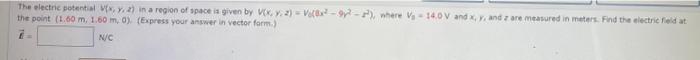The Electric Potential V X Y Z In A Region Of Space Is Given By V X Y Z V X 9y 2 Where V 14 0v And X Y And 1