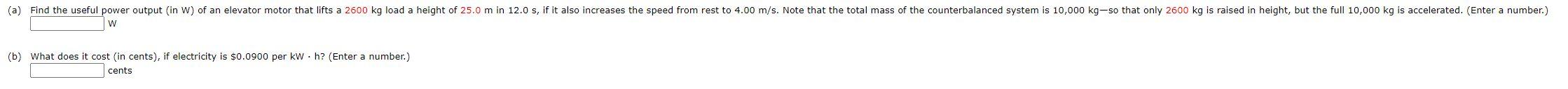 A Find The Useful Power Output In W Of An Elevator Motor That Lifts A 2600 Kg Load A Height Of 25 0 M In 12 0 S If 1