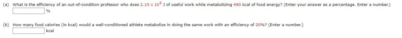 A What Is The Efficiency Of An Out Of Condition Professor Who Does 2 10 X 105 J Of Useful Work While Metabolizing 490 1