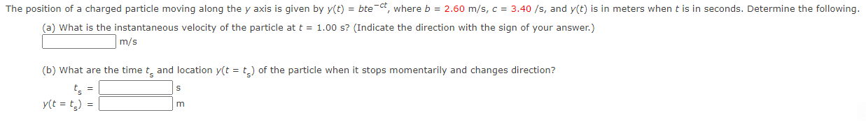 The Position Of A Charged Particle Moving Along The Y Axis Is Given By Y T Btect Where B 2 60 M S C 3 40 S An 1
