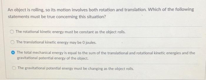 An Object Is Rolling So Its Motion Involves Both Rotation And Translation Which Of The Following Statements Must Be Tr 1