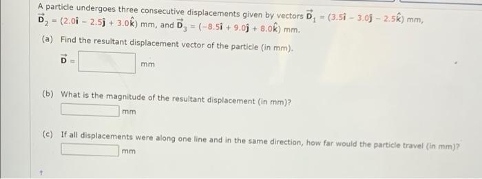 A Particle Undergoes Three Consecutive Displacements Given By Vectors D 3 51 3 05 2 5k Mm D 2 01 2 5j 3 1
