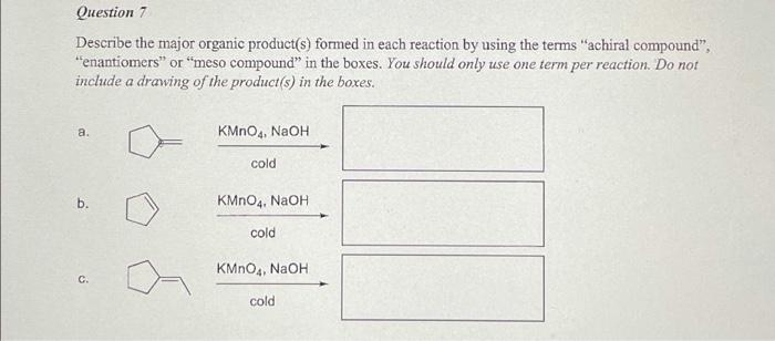 Question 7 Describe The Major Organic Product S Formed In Each Reaction By Using The Terms Achiral Compound Enantio 1
