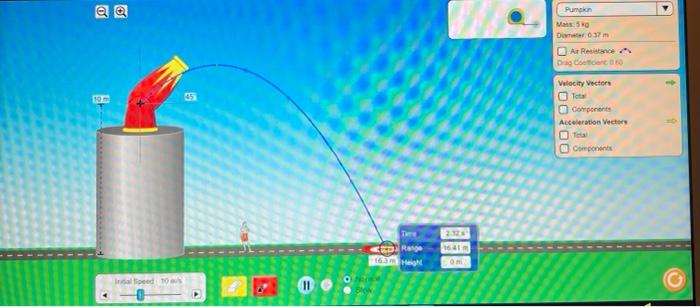 10 M 30 Inital Speed 10 M S O Norm Time Range 174 Height 17 54 M Om Pumpkin Mass 5 Kg Diameter 0 37 M Air Resistance D 2