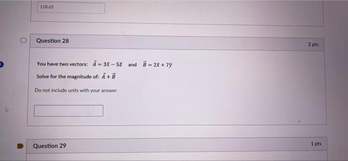 118 65 Question 28 You Have Two Vectors A 32 52 And B 22 79 Solve For The Magnitude Of A B Do Not Include Units W 1
