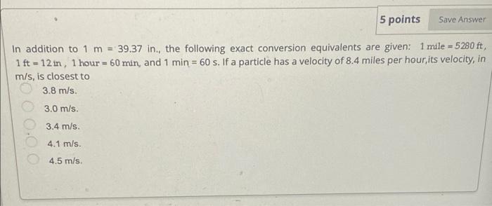 5 Points Save Answer In Addition To 1 M 39 37 In The Following Exact Conversion Equivalents Are Given 1 Mile 5280 1