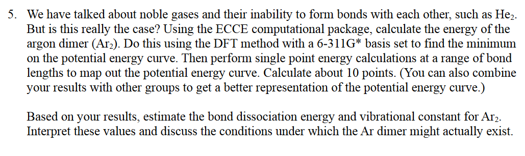 5 We Have Talked About Noble Gases And Their Inability To Form Bonds With Each Other Such As He2 But Is This Really T 1