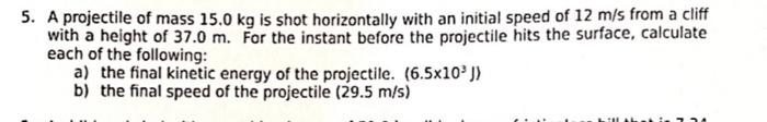 5 A Projectile Of Mass 15 0 Kg Is Shot Horizontally With An Initial Speed Of 12 M S From A Cliff With A Height Of 37 0 1