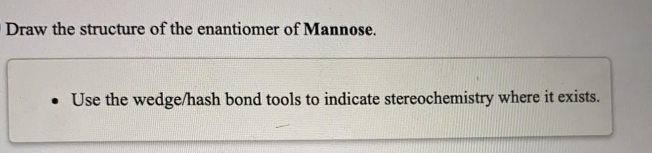 Draw The Structure Of The Enantiomer Of Mannose Use The Wedge Hash Bond Tools To Indicate Stereochemistry Where It Ex 1