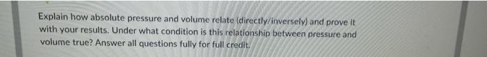 Explain How Absolute Pressure And Volume Relate Directly Inversely And Prove It With Your Results Under What Conditio 1