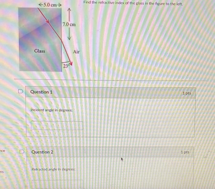 1 Incident Angle In Degrees 2 Refracted Angle In Degrees 3 Index Of Refraction Of The Glass Please Answer All Thre 1