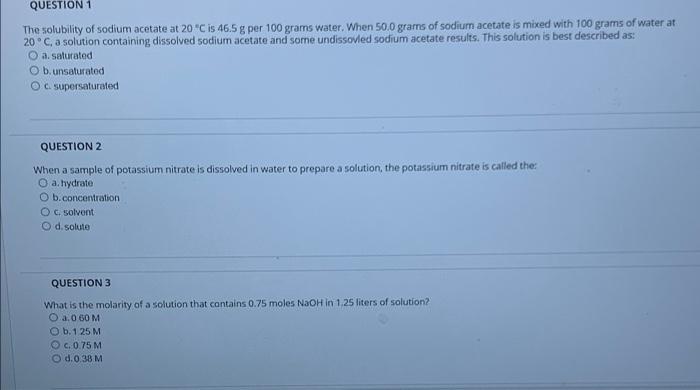 Question 1 The Solubility Of Sodium Acetate At 20 C Is 46 5 G Per 100 Grams Water When 50 0 Grams Of Sodium Acetate Is 1
