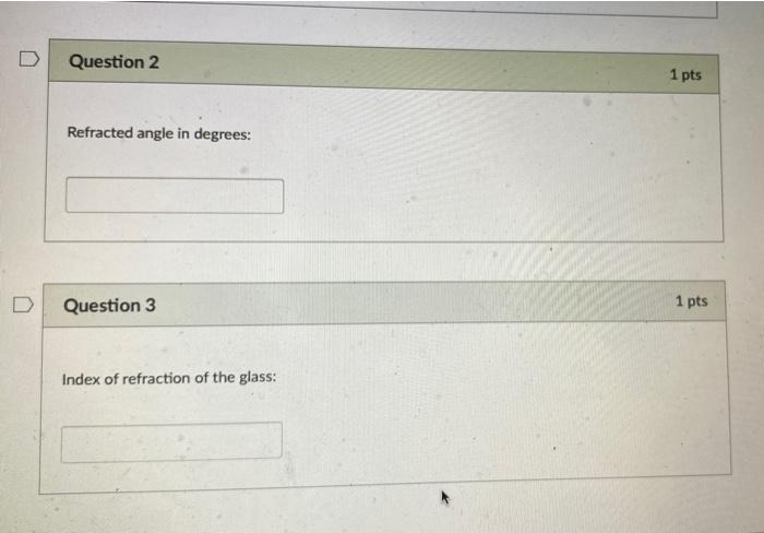 1 Incident Angle In Degrees 2 Refracted Angle In Degrees 3 Index Of Refraction Of The Glass Please Answer All Thre 2