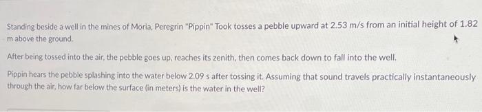 Standing Beside A Well In The Mines Of Moria Peregrin Pippin Took Tosses A Pebble Upward At 2 53 M S From An Initial 1