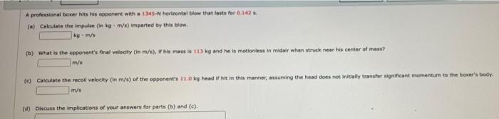 A Professional Boxer Hits His Opponent With A 1345 N Hortzontal Blow That Lasts For 0 142 S E Calculate The Impulse I 1