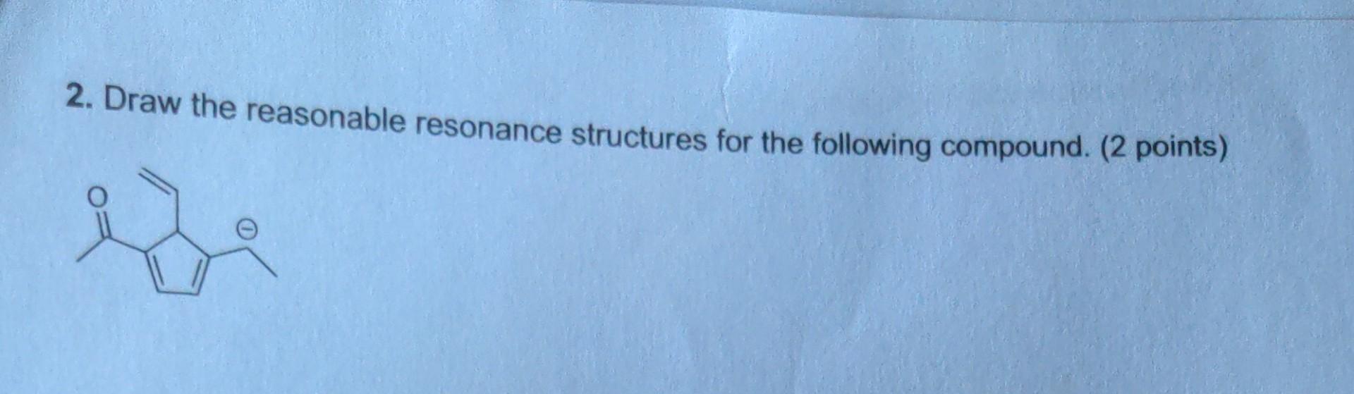 Draw A Reasonable Resonance Structures For The Following Compound 1