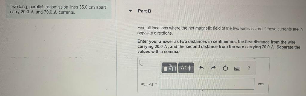 Two Long Parallel Transmission Lines 35 0 Cm Apart Carry 20 0 A And 70 0 A Currents Review Constants Find All Locati 2