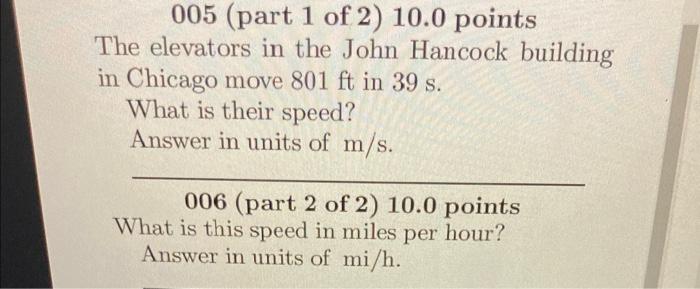 005 Part 1 Of 2 10 0 Points The Elevators In The John Hancock Building In Chicago Move 801 Ft In 39 S What Is Their S 1