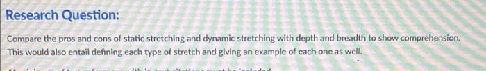 Research Question Compare The Pros And Cons Of Static Stretching And Dynamic Stretching With Depth And Breadth To Show 1