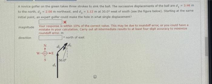 A Novice Golfer On The Green Takes Three Strokes To Sink The Ball The Successive Displacements Of The Ball Are D 3 9 1