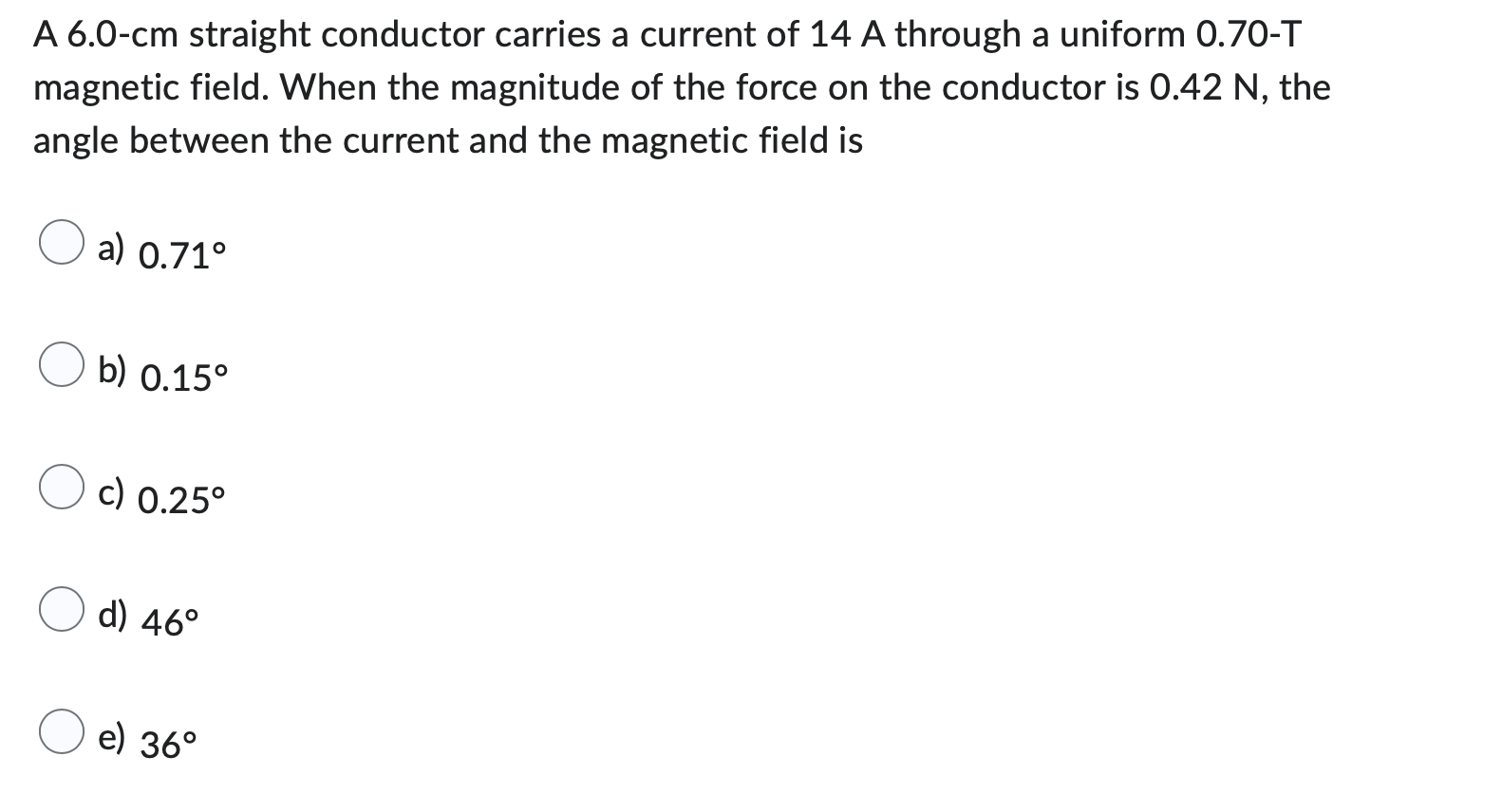 A 6 0 Cm Straight Conductor Carries A Current Of 14 A Through A Uniform 0 70 T Magnetic Field When The Magnitude Of The 1