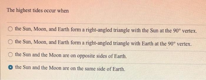 The Highest Tides Occur When O The Sun Moon And Earth Form A Right Angled Triangle With The Sun At The 90 Vertex O T 1